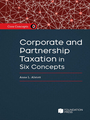 cover image of Core Concepts: Corporate and Partnership Taxation in Six Concepts